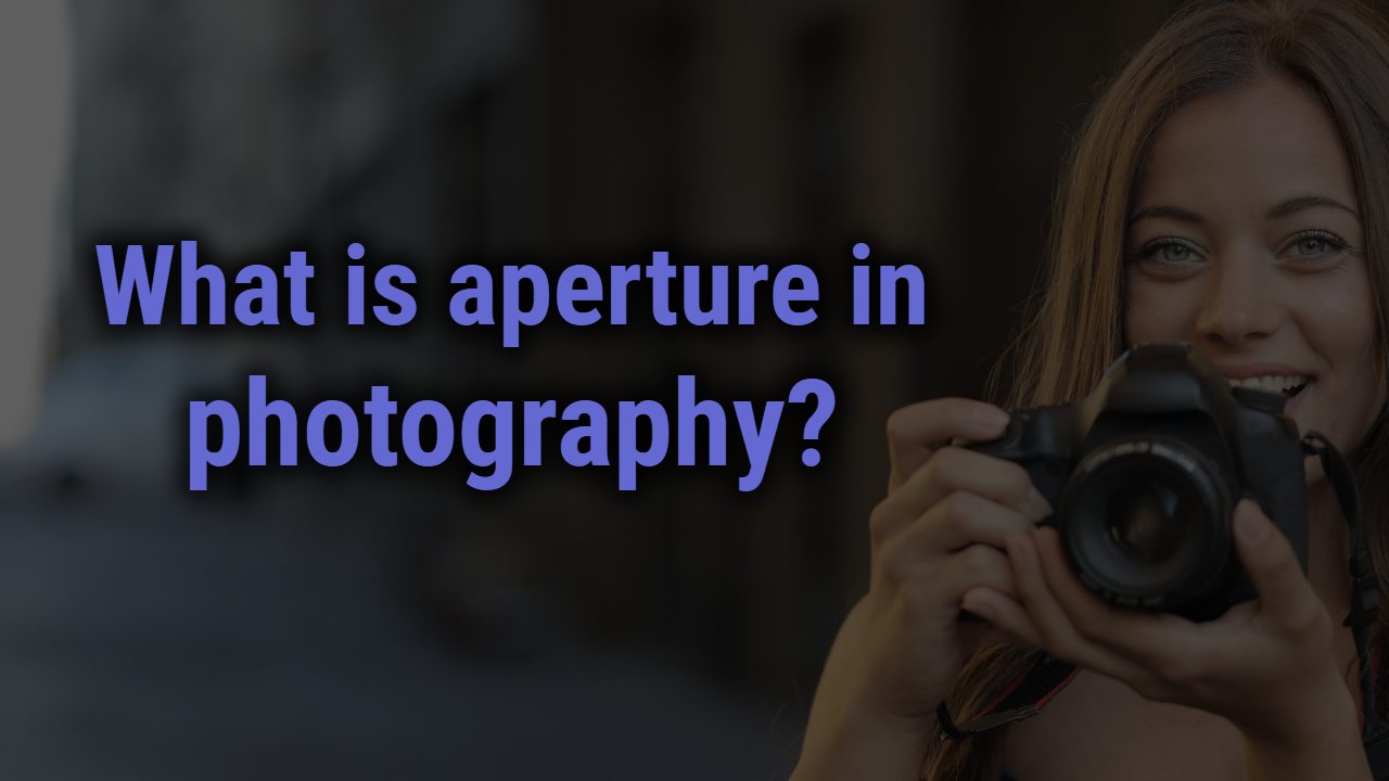 What is aperture in photographyWhat is aperture in photography