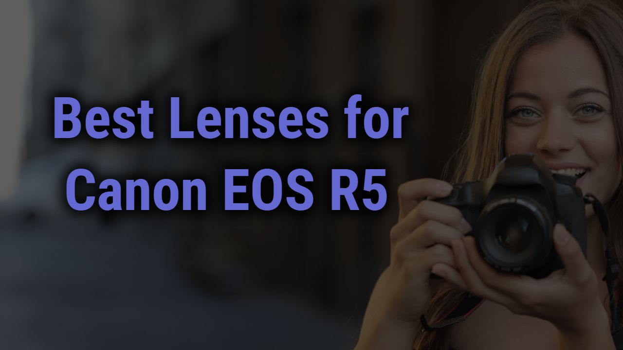 Best Lenses for Canon EOS R5