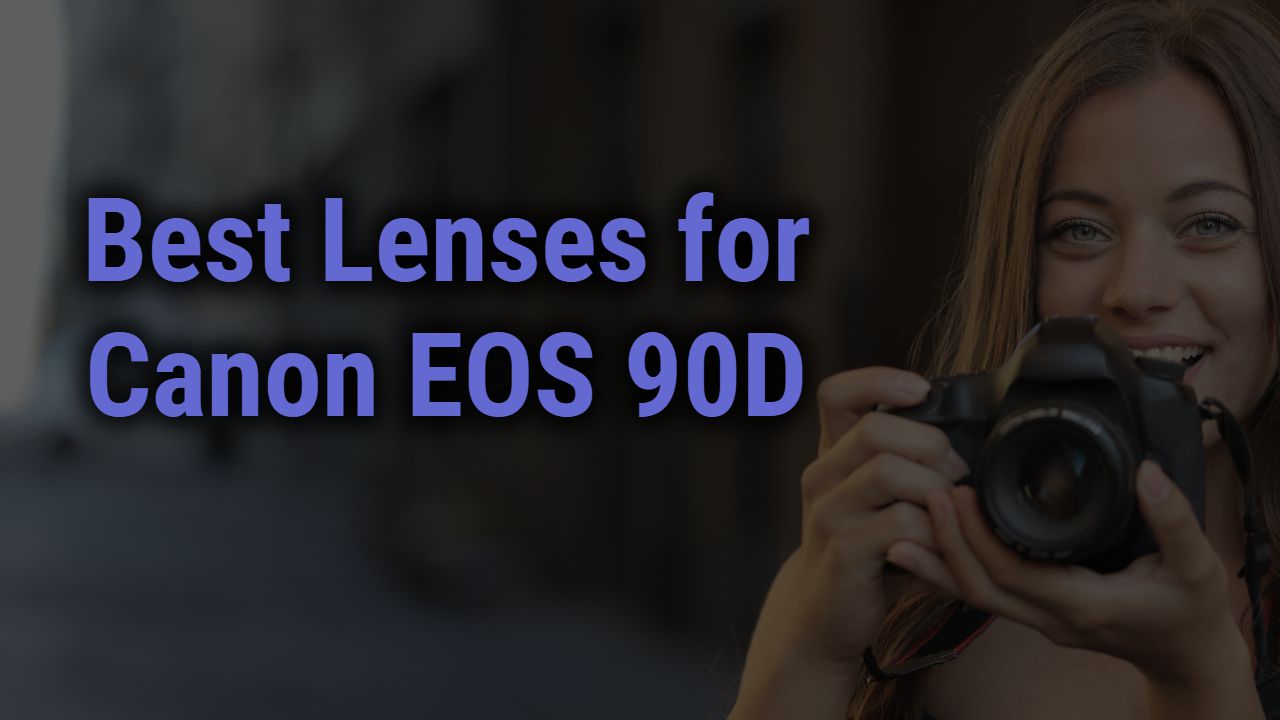 Best Lenses for Canon EOS 90D Camera