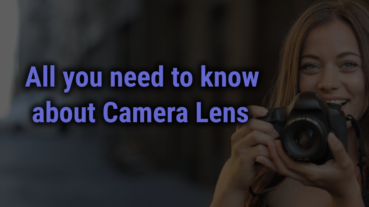 All you need to know about camera lens