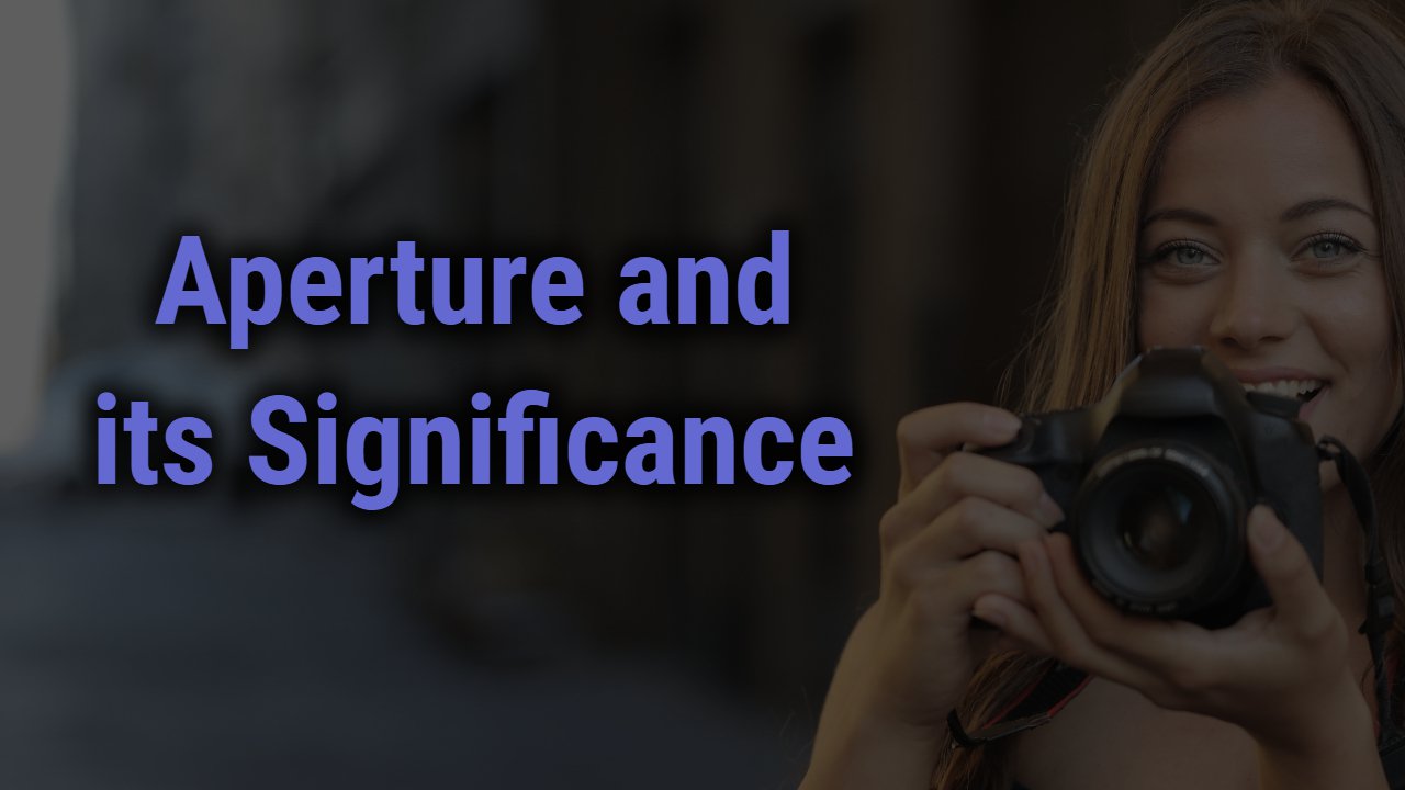 Aperture and its Significance