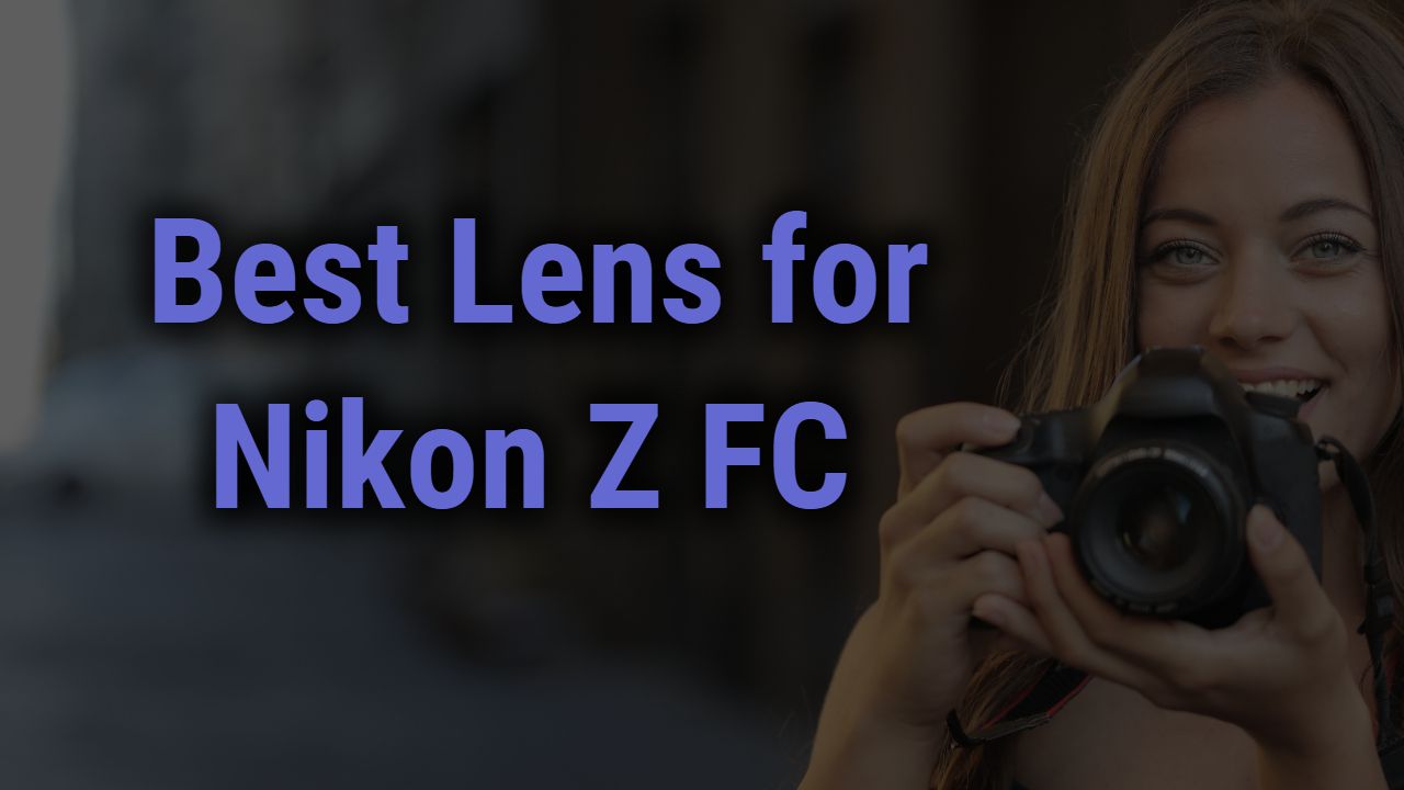 Best Lens for Nikon Z FC