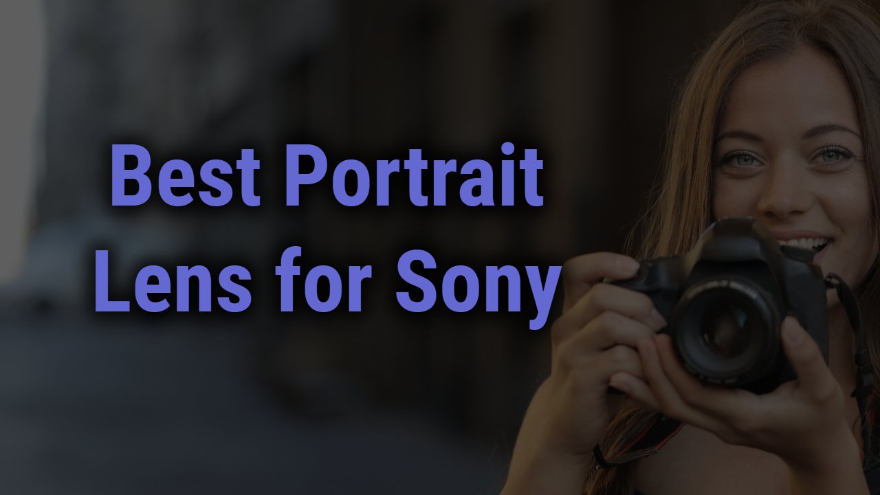 Best Portrait Lens for Sony Cameras
