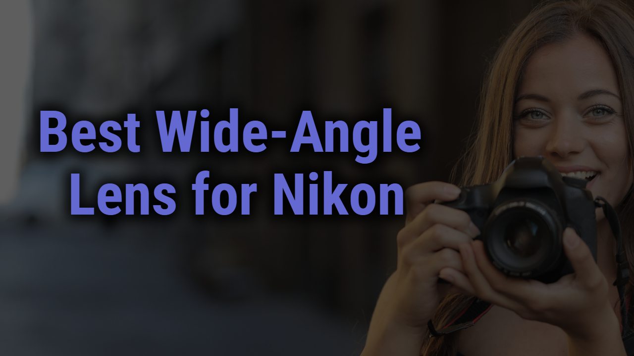 Best Wide-Angle Lens for Nikon
