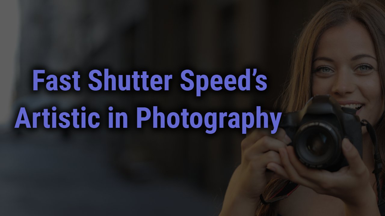 Fast Shutter Speed’s Artistic in Photography