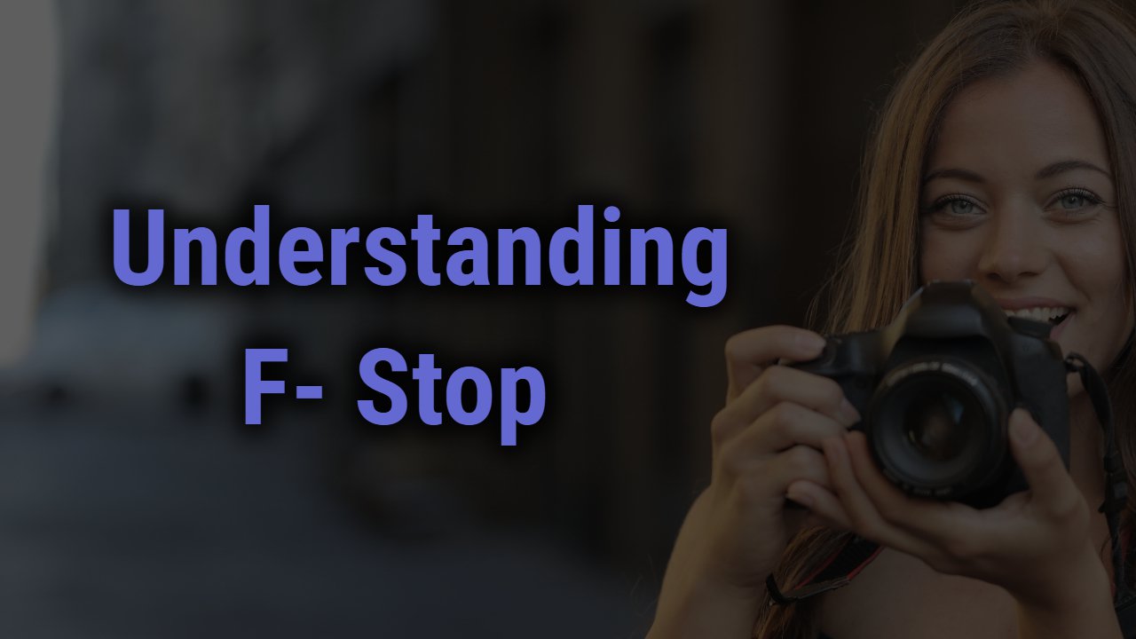 F- Stop: The Surprisingly Key Factor to Learn for Sharp Photography