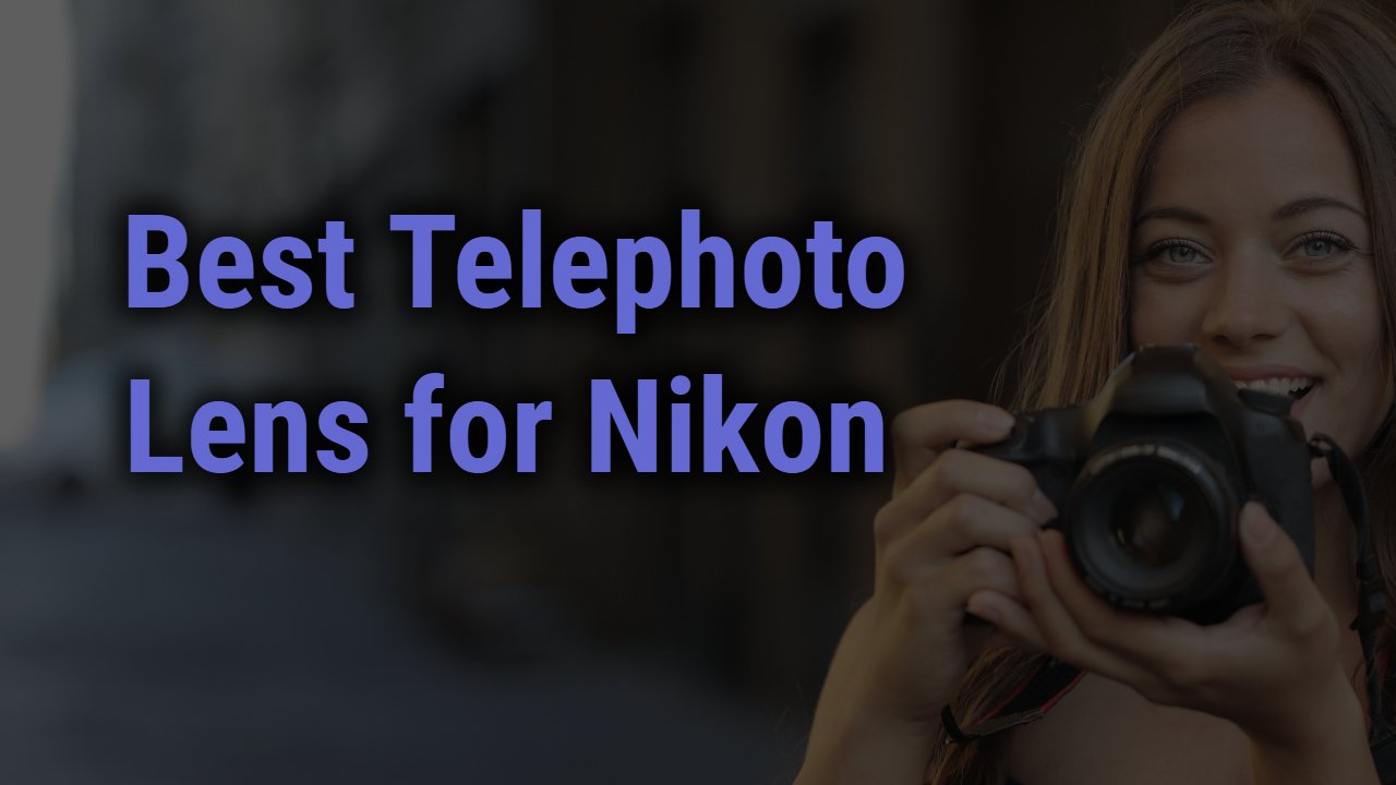 Best Telephoto Lens for Nikon Cameras
