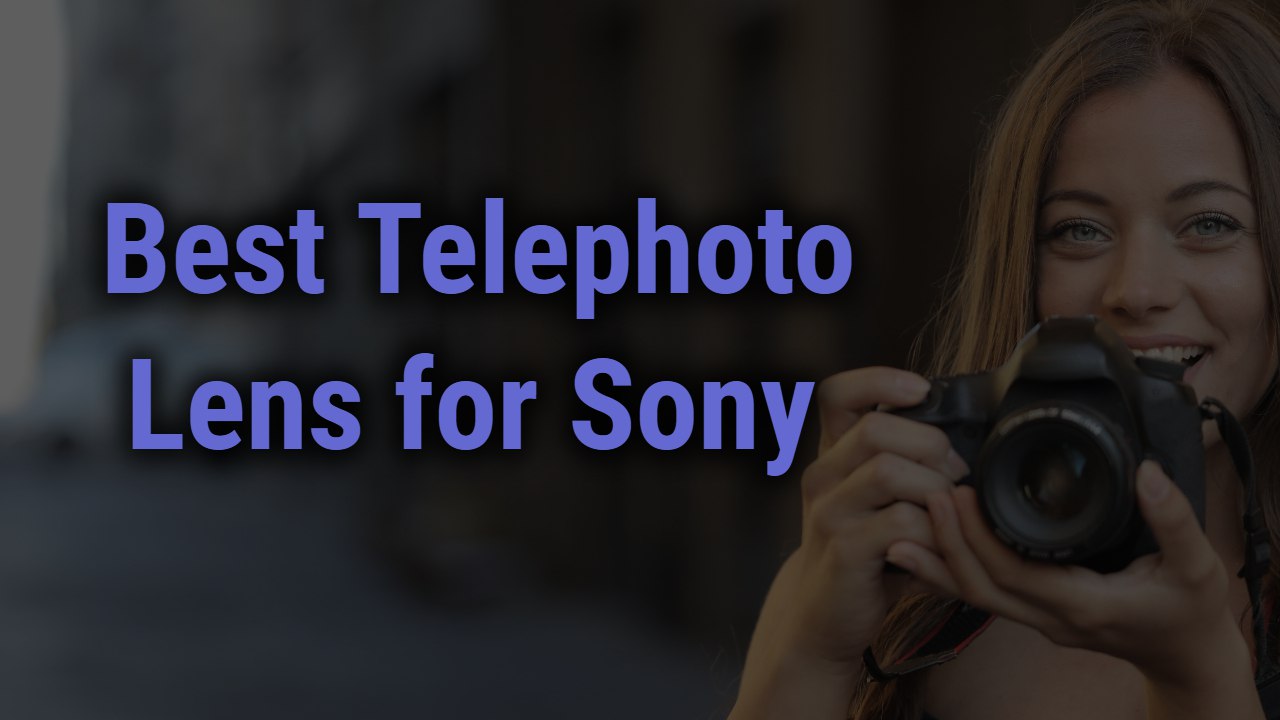 Best Telephoto Lens for Sony