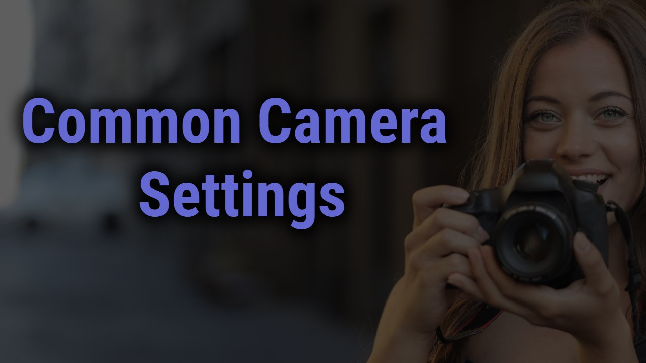 Common Camera Settings