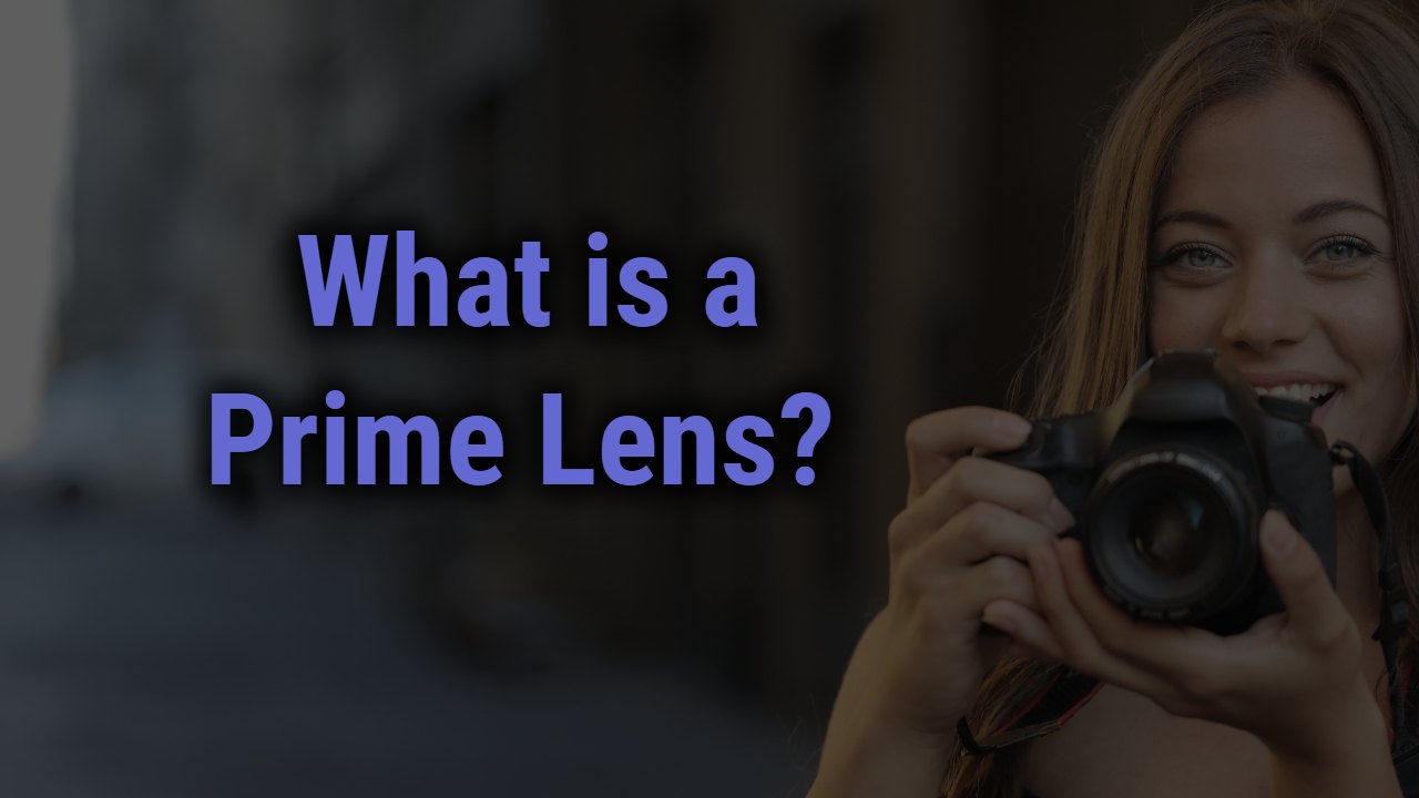 What Is a Prime Lens? | Know its Type & Advantages