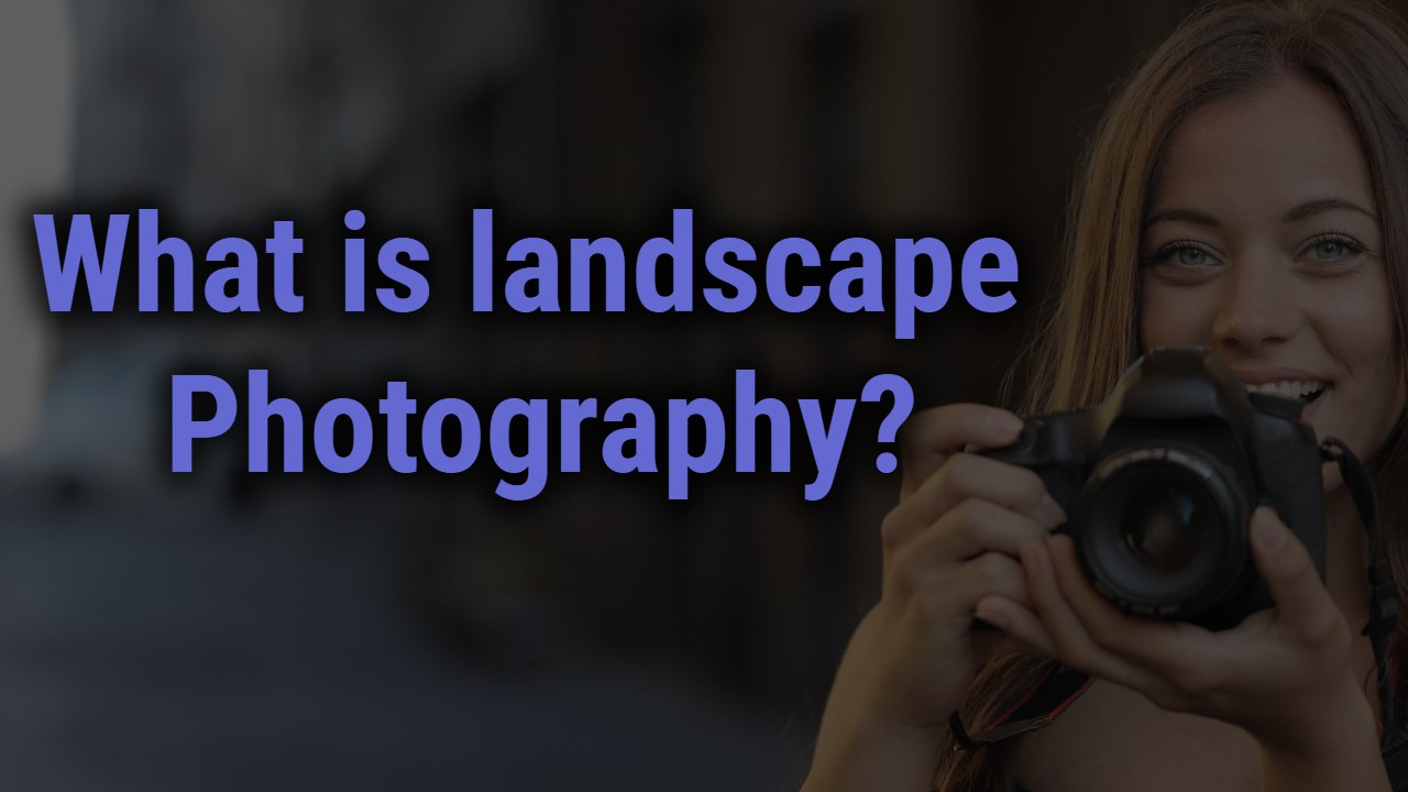 What is landscape photography